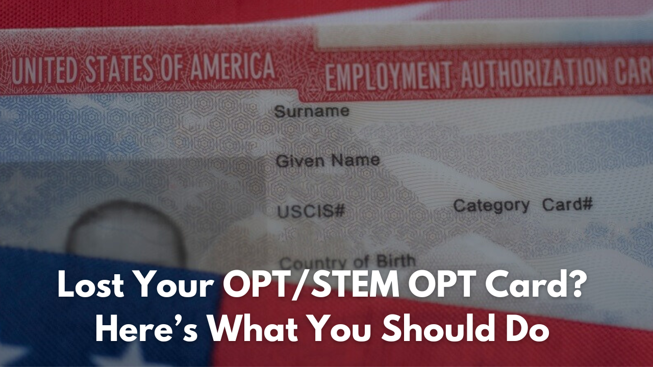 Lost Your OPT/STEM OPT Card? Here’s What You Should Do